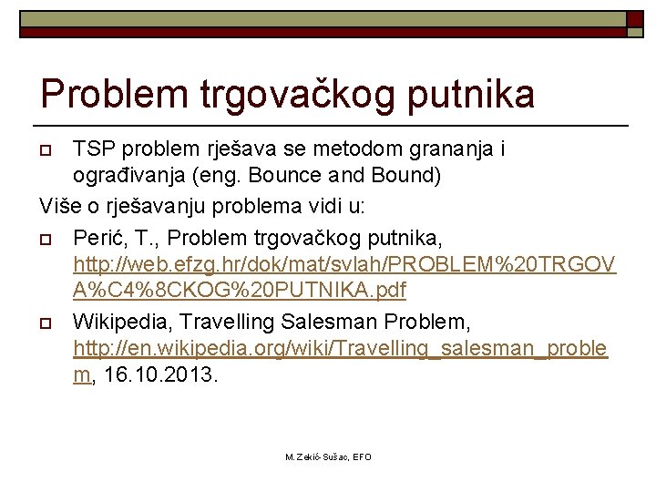 Problem trgovačkog putnika TSP problem rješava se metodom grananja i ograđivanja (eng. Bounce and