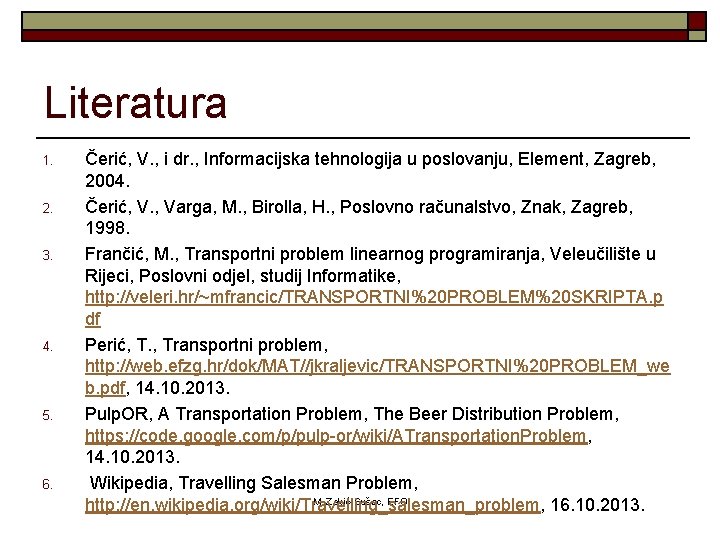Literatura 1. 2. 3. 4. 5. 6. Čerić, V. , i dr. , Informacijska