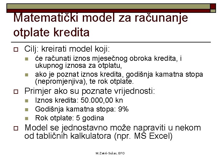 Matematički model za računanje otplate kredita o Cilj: kreirati model koji: n n o