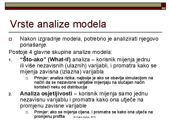 Vrste analize modela Nakon izgradnje modela, potrebno je analizirati njegovo ponašanje. Postoje 4 glavne