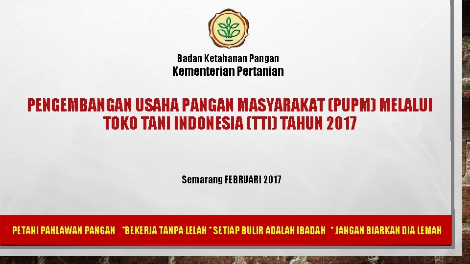 Badan Ketahanan Pangan Kementerian Pertanian PENGEMBANGAN USAHA PANGAN MASYARAKAT (PUPM) MELALUI TOKO TANI INDONESIA