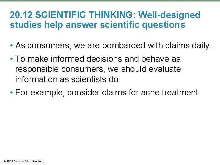 20. 12 SCIENTIFIC THINKING: Well-designed studies help answer scientific questions • As consumers, we