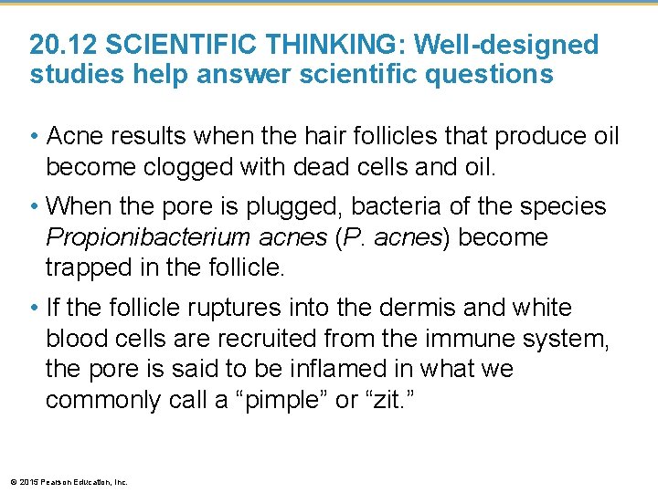 20. 12 SCIENTIFIC THINKING: Well-designed studies help answer scientific questions • Acne results when