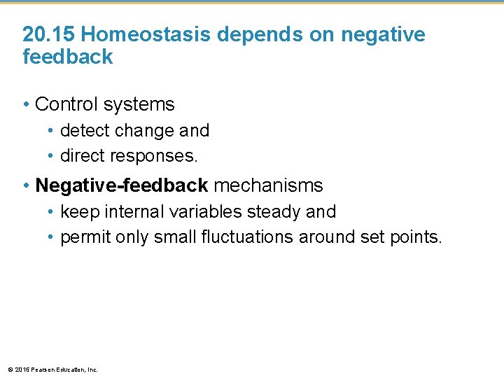 20. 15 Homeostasis depends on negative feedback • Control systems • detect change and