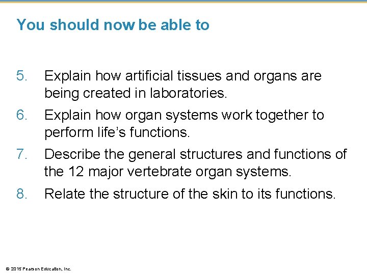 You should now be able to 5. Explain how artificial tissues and organs are