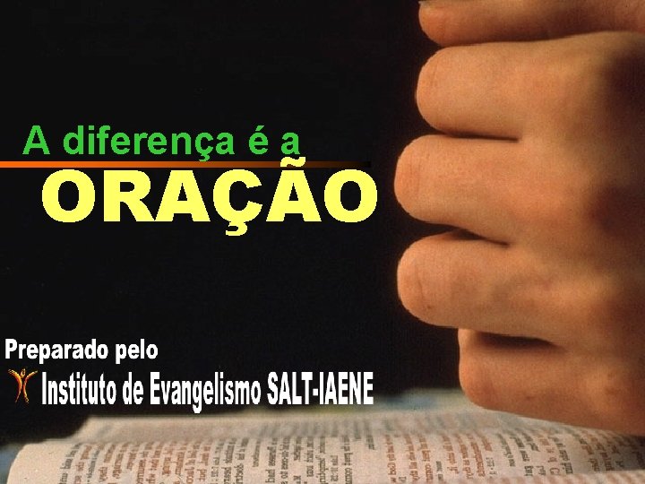 A diferença é a ORAÇÃO 