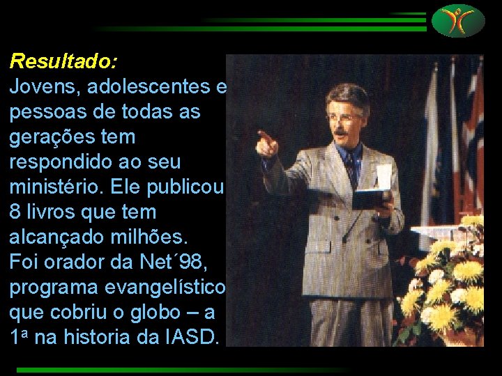 Resultado: Jovens, adolescentes e pessoas de todas as gerações tem respondido ao seu ministério.
