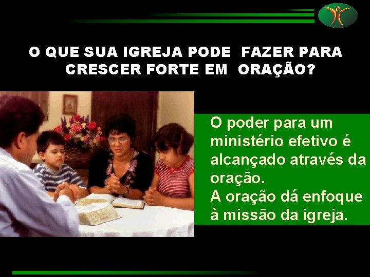 O QUE SUA IGREJA PODE FAZER PARA CRESCER FORTE EM ORAÇÃO? O poder para