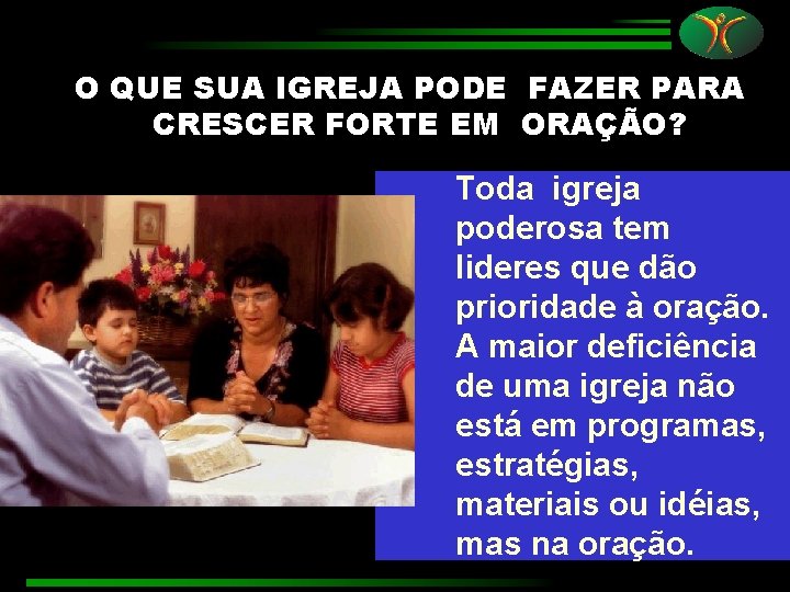 O QUE SUA IGREJA PODE FAZER PARA CRESCER FORTE EM ORAÇÃO? Toda igreja poderosa