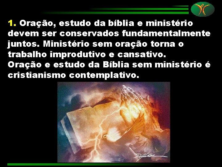 1. Oração, estudo da bíblia e ministério devem ser conservados fundamentalmente juntos. Ministério sem