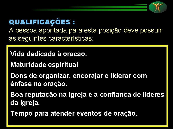 QUALIFICAÇÕES : A pessoa apontada para esta posição deve possuir as seguintes características: Vida