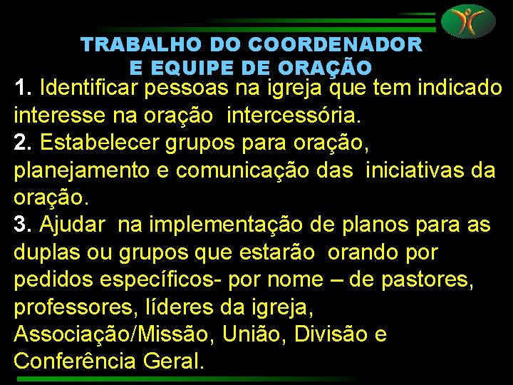 TRABALHO DO COORDENADOR E EQUIPE DE ORAÇÃO 1. Identificar pessoas na igreja que tem
