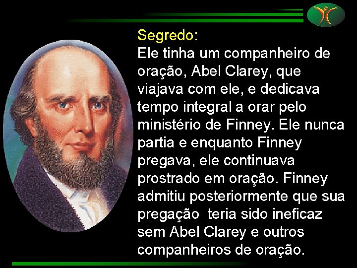 Segredo: Ele tinha um companheiro de oração, Abel Clarey, que viajava com ele, e