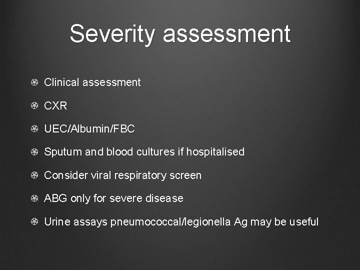 Severity assessment Clinical assessment CXR UEC/Albumin/FBC Sputum and blood cultures if hospitalised Consider viral