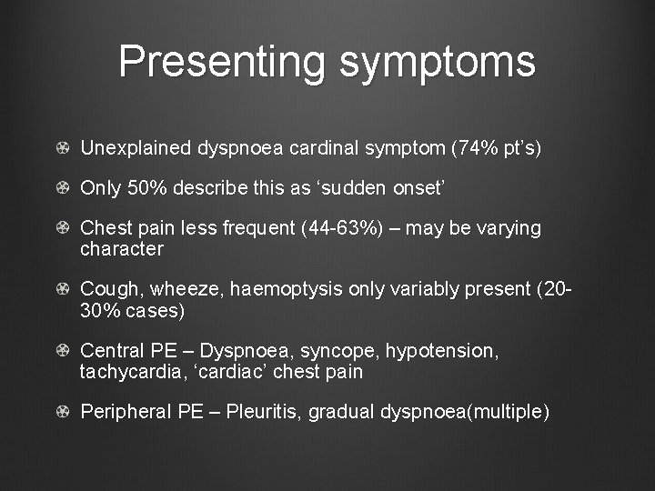 Presenting symptoms Unexplained dyspnoea cardinal symptom (74% pt’s) Only 50% describe this as ‘sudden