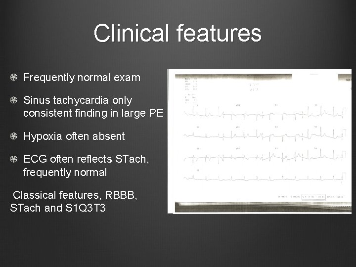 Clinical features Frequently normal exam Sinus tachycardia only consistent finding in large PE Hypoxia