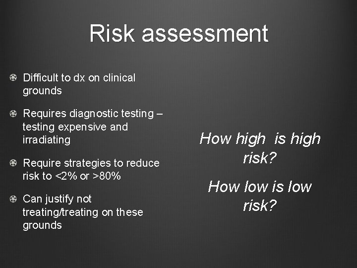 Risk assessment Difficult to dx on clinical grounds Requires diagnostic testing – testing expensive