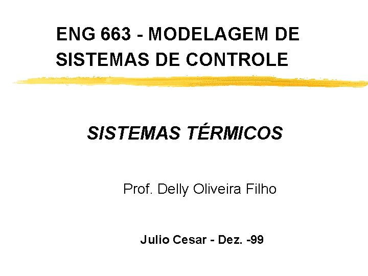 ENG 663 - MODELAGEM DE SISTEMAS DE CONTROLE SISTEMAS TÉRMICOS Prof. Delly Oliveira Filho