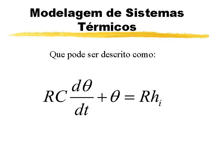 Modelagem de Sistemas Térmicos Que pode ser descrito como: 