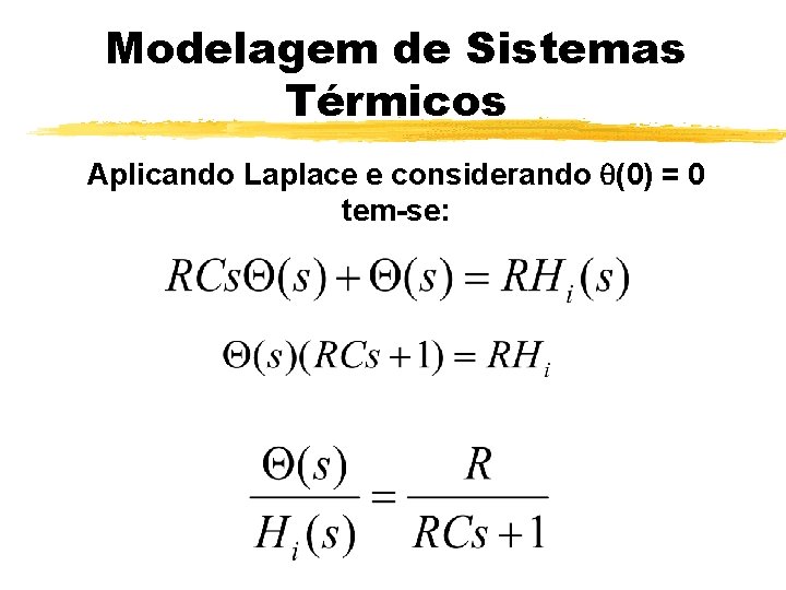 Modelagem de Sistemas Térmicos Aplicando Laplace e considerando (0) = 0 tem-se: 