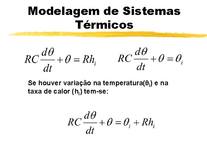 Modelagem de Sistemas Térmicos Se houver variação na temperatura( i) e na taxa de