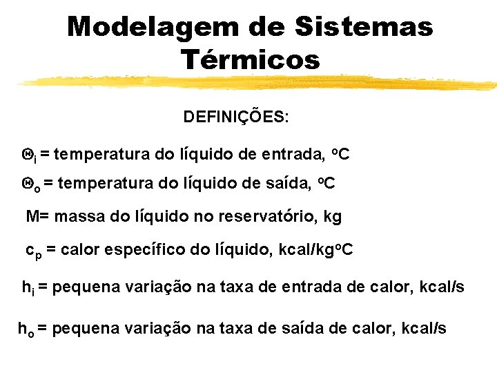 Modelagem de Sistemas Térmicos DEFINIÇÕES: i = temperatura do líquido de entrada, o. C