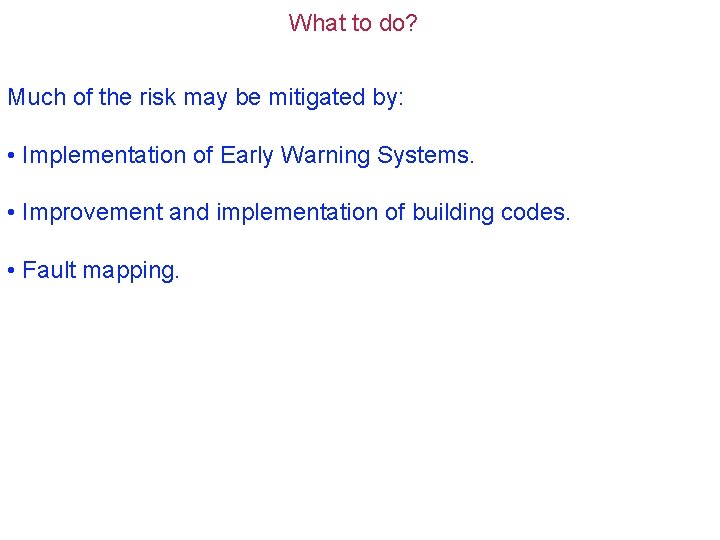 What to do? Much of the risk may be mitigated by: • Implementation of