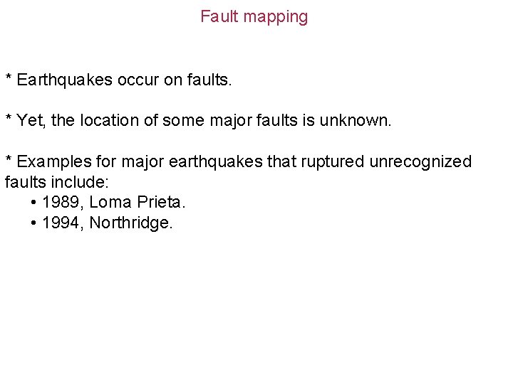 Fault mapping * Earthquakes occur on faults. * Yet, the location of some major