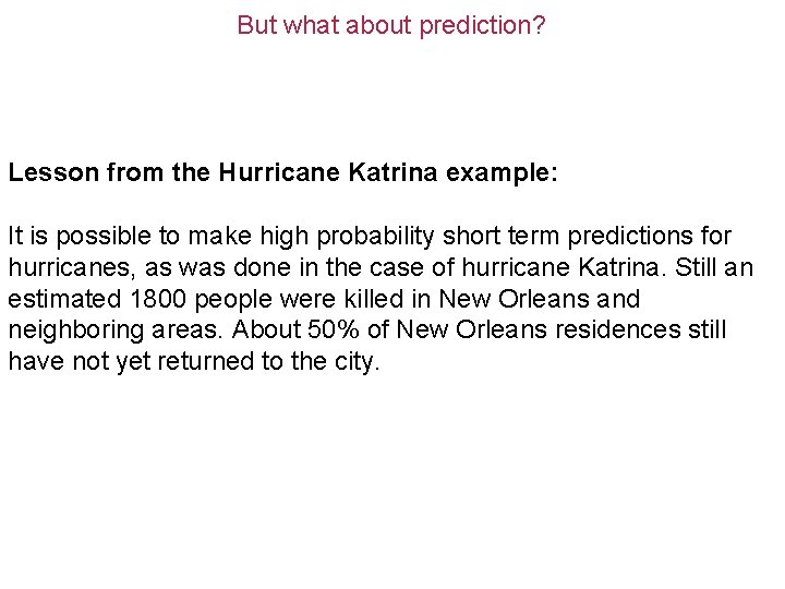 But what about prediction? Lesson from the Hurricane Katrina example: It is possible to But what about prediction? Lesson from the Hurricane Katrina example: It is possible to