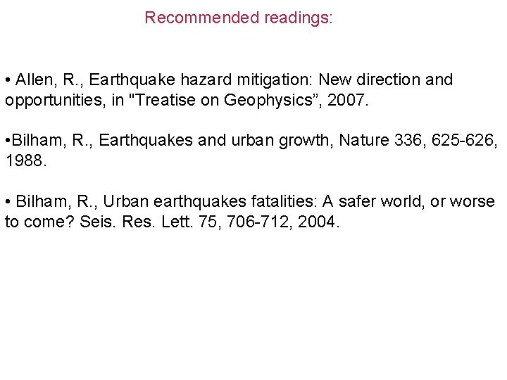 Recommended readings: • Allen, R. , Earthquake hazard mitigation: New direction and opportunities, in