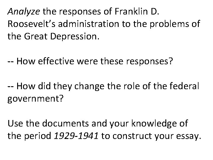 Analyze the responses of Franklin D. Roosevelt’s administration to the problems of the Great