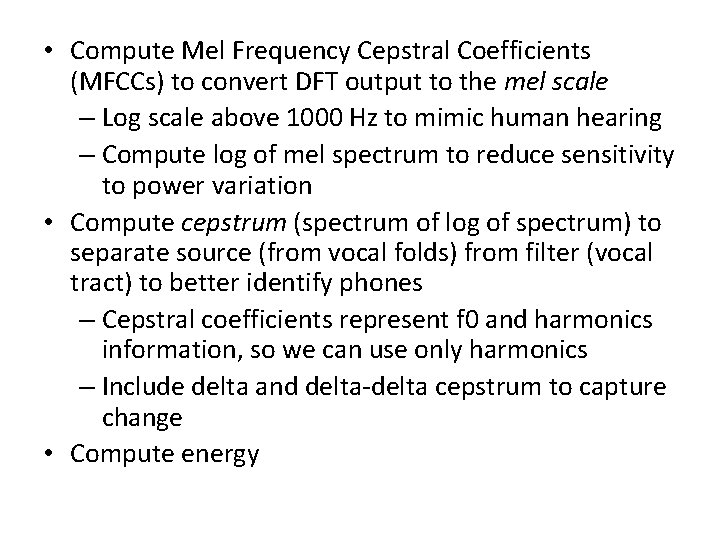  • Compute Mel Frequency Cepstral Coefficients (MFCCs) to convert DFT output to the