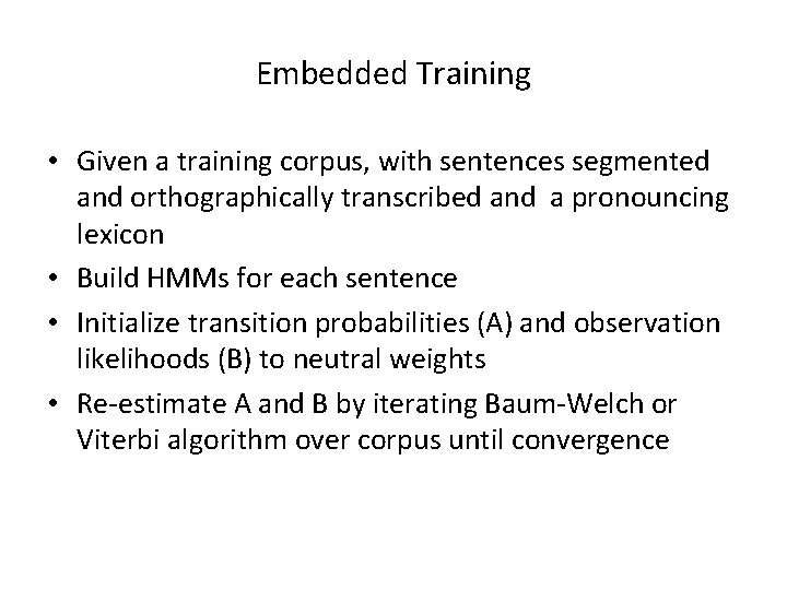 Embedded Training • Given a training corpus, with sentences segmented and orthographically transcribed and