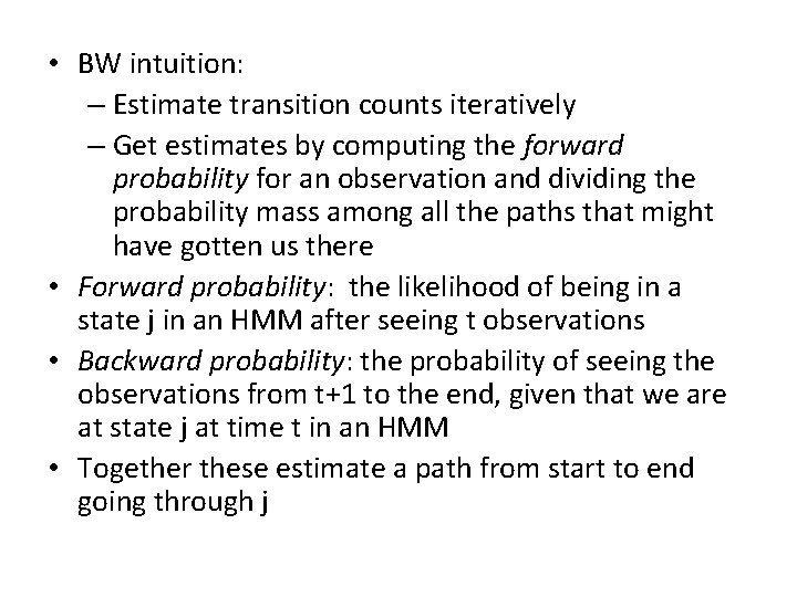  • BW intuition: – Estimate transition counts iteratively – Get estimates by computing