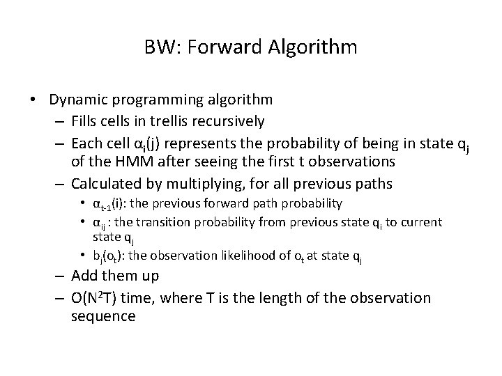 BW: Forward Algorithm • Dynamic programming algorithm – Fills cells in trellis recursively –