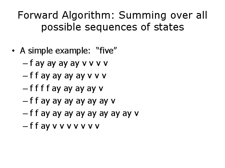 Forward Algorithm: Summing over all possible sequences of states • A simple example: “five”