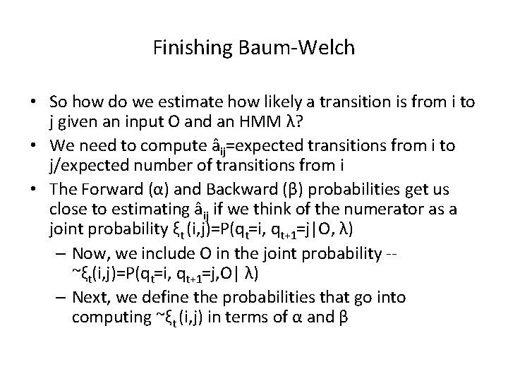 Finishing Baum-Welch • So how do we estimate how likely a transition is from