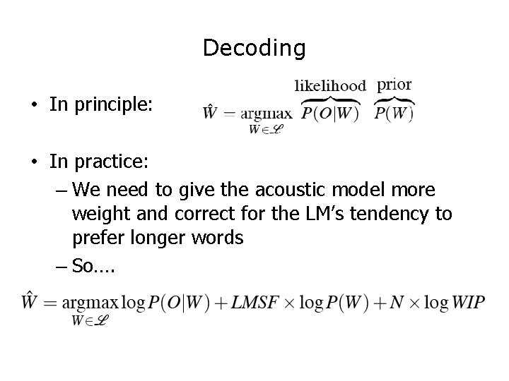 Decoding • In principle: • In practice: – We need to give the acoustic