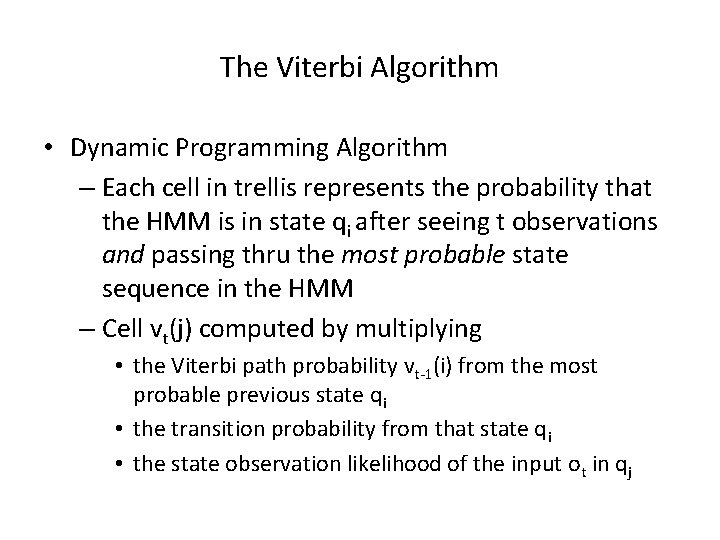 The Viterbi Algorithm • Dynamic Programming Algorithm – Each cell in trellis represents the