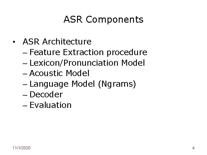 ASR Components • ASR Architecture – Feature Extraction procedure – Lexicon/Pronunciation Model – Acoustic