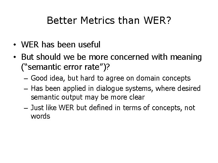 Better Metrics than WER? • WER has been useful • But should we be