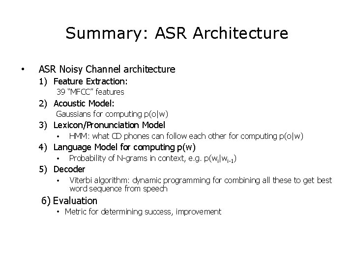 Summary: ASR Architecture • ASR Noisy Channel architecture 1) Feature Extraction: 39 “MFCC” features