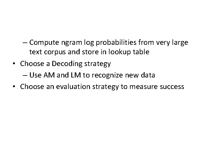 – Compute ngram log probabilities from very large text corpus and store in lookup