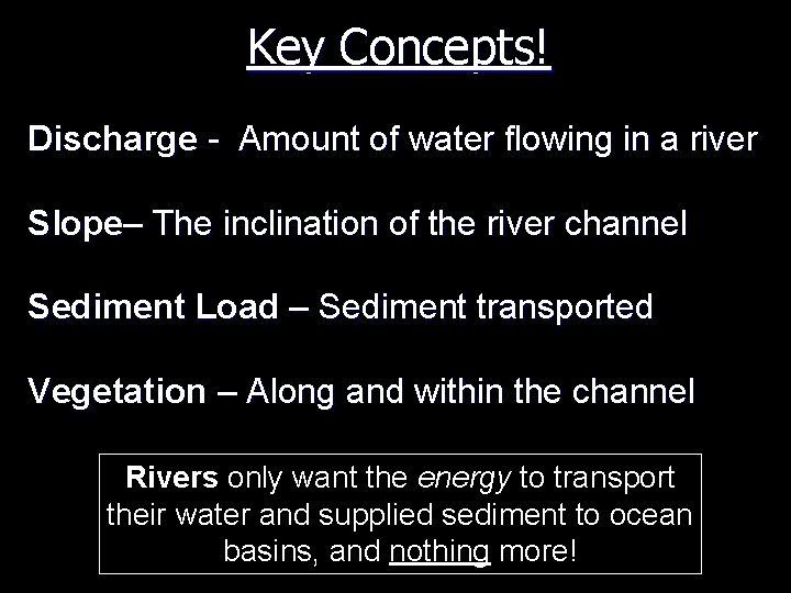 Key Concepts! Discharge - Amount of water flowing in a river Slope– The inclination