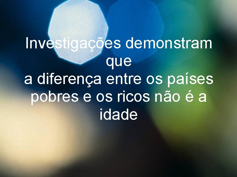 Investigações demonstram que a diferença entre os países pobres e os ricos não é