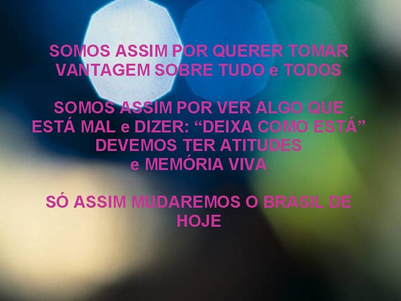 SOMOS ASSIM POR QUERER TOMAR VANTAGEM SOBRE TUDO e TODOS SOMOS ASSIM POR VER