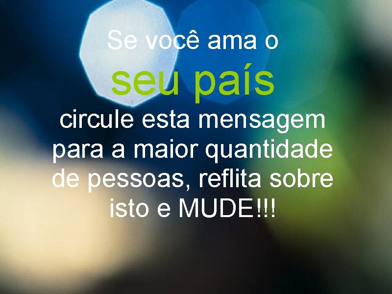 Se você ama o seu país circule esta mensagem para a maior quantidade de