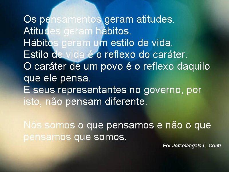 Os pensamentos geram atitudes. Atitudes geram hábitos. Hábitos geram um estilo de vida. Estilo