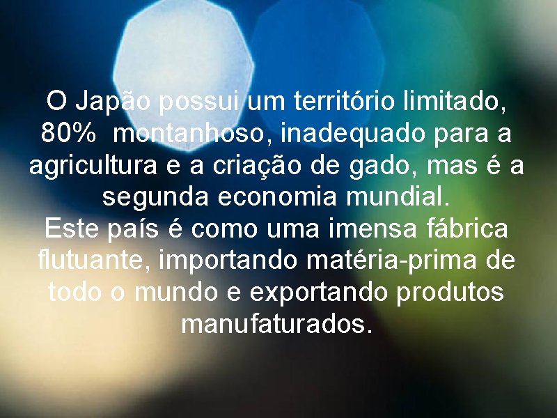 O Japão possui um território limitado, 80% montanhoso, inadequado para a agricultura e a