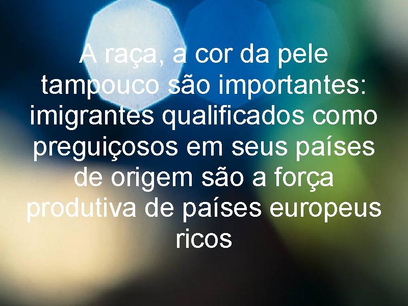 A raça, a cor da pele tampouco são importantes: imigrantes qualificados como preguiçosos em